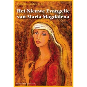 De Maria Magdalena Code I - Het nieuwe Evangelie van Maria Magdalena De Maria Magdalena Code I - Het nieuwe Evangelie van Maria Magdalena
