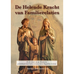De Helende Kracht van Familierelaties - Openbaringen van Maria en Jozef, Maria Magdalena en Jezus De Helende Kracht van Familierelaties - Openbaringen van Maria en Jozef, Maria Magdalena en Jezus