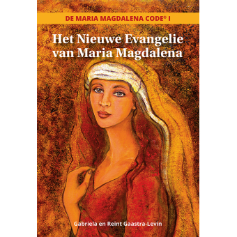 De Maria Magdalena Code I - Het nieuwe Evangelie van Maria Magdalena - Derde druk