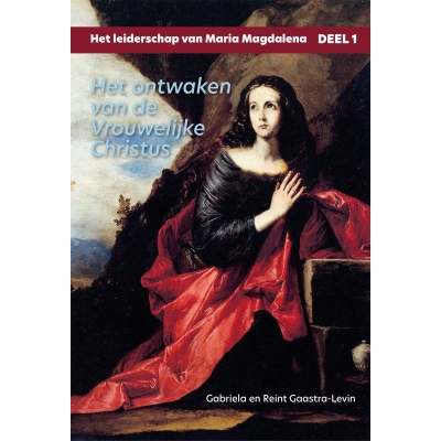 Het leiderschap van Maria Magdalena Deel 1 - Het ontwaken van de Vrouwelijke Christus