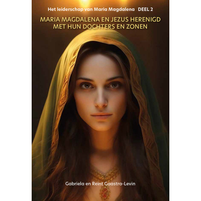 Het leiderschap van Maria Magdalena Deel 2 – Maria Magdalena en Jezus herenigd met hun dochters en zonen